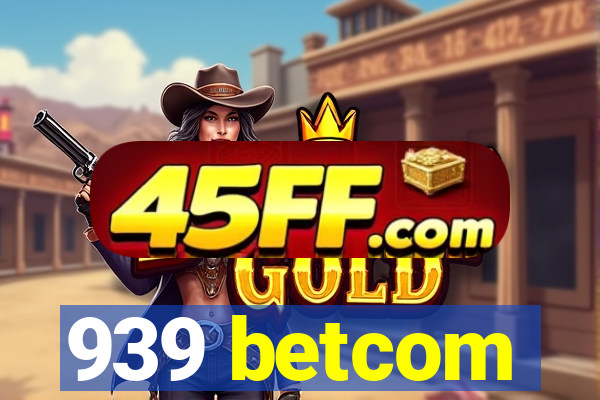 939 betcom